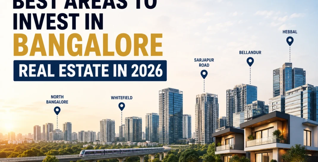 Best Areas to Invest in Bangalore Real Estate in 2026